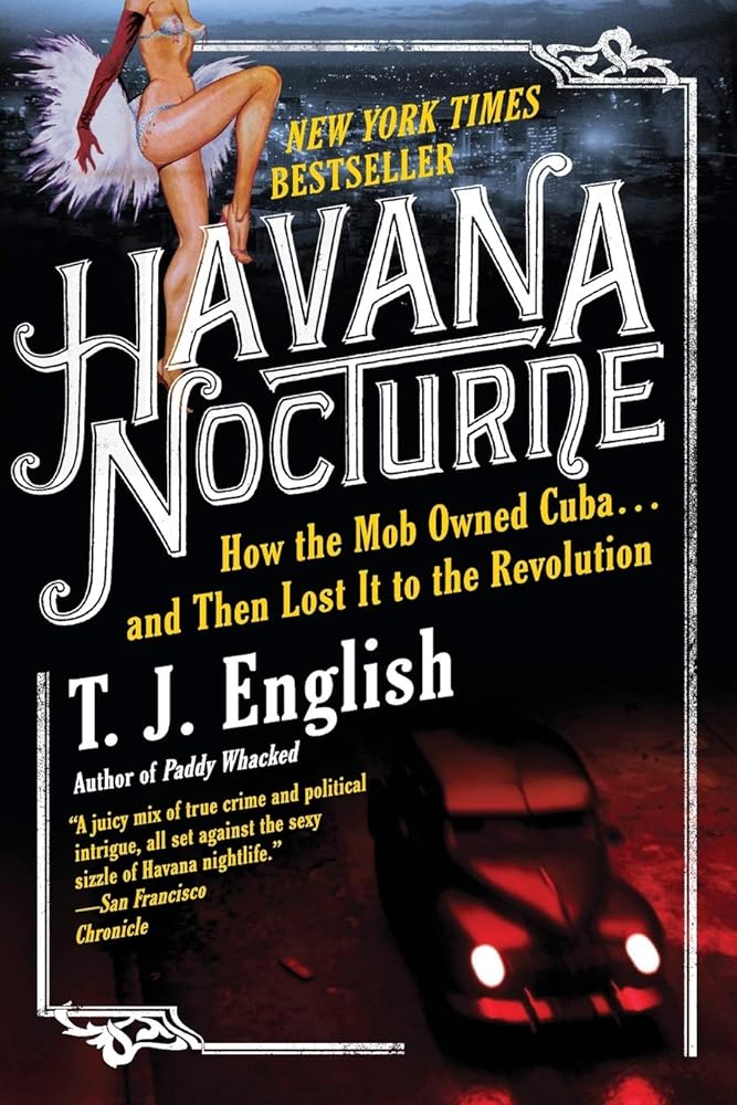 Havana Nocturne: How the Mob Owned Cuba and Then Lost It to the Revolution