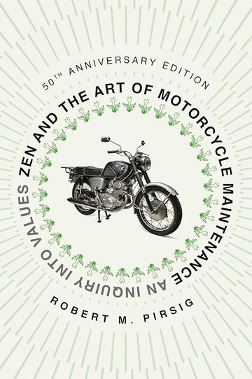 Zen and the Art of Motorcycle Maintenance [50th An An Inquiry Into Values
