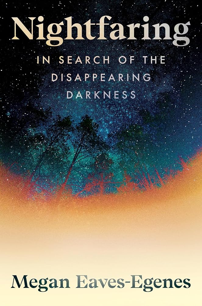 Nightfaring: In Search of the Disappearing Darkness