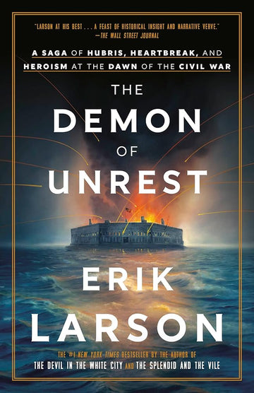 The Demon of Unrest: A Saga of Hubris, Heartbreak, and Heroism at the Dawn of the Civil War