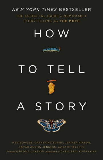 How to Tell a Story: The Essential Guide to Memorable Storytelling from the Moth