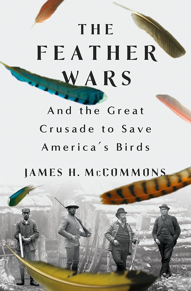 The Feather Wars: and the Great Crusade to Save America's Birds
