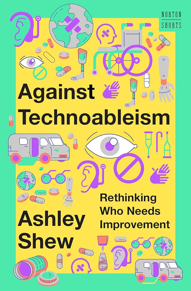 Against Technoableism: Rethinking Who Needs Improvement: 0