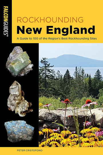 Rockhounding New England: A Guide to 100 of the Region's Best Rockhounding Sites (Rockhounding Series)
