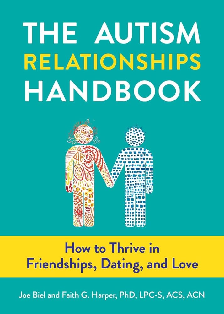 The Autism Relationships Handbook: How to Thrive in Friendships, Dating and Love