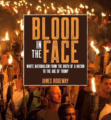 Blood in the Face (revised new edition): White Nationalism from the Birth of a Nation to the Age of Trump