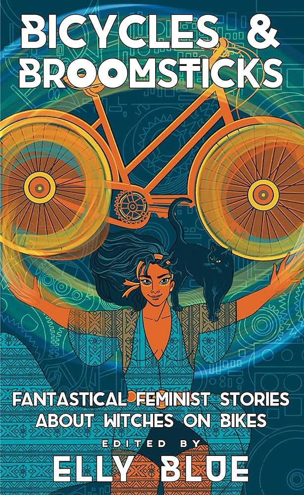 Bicycles & Broomsticks: Fantastical Feminist Stories About Witches on Bikes (Bikes in Space, 9)