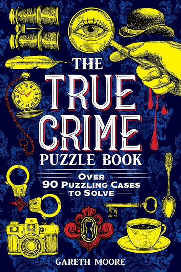 The True Crime Puzzle Book: Over 90 Puzzling Cases to Solve