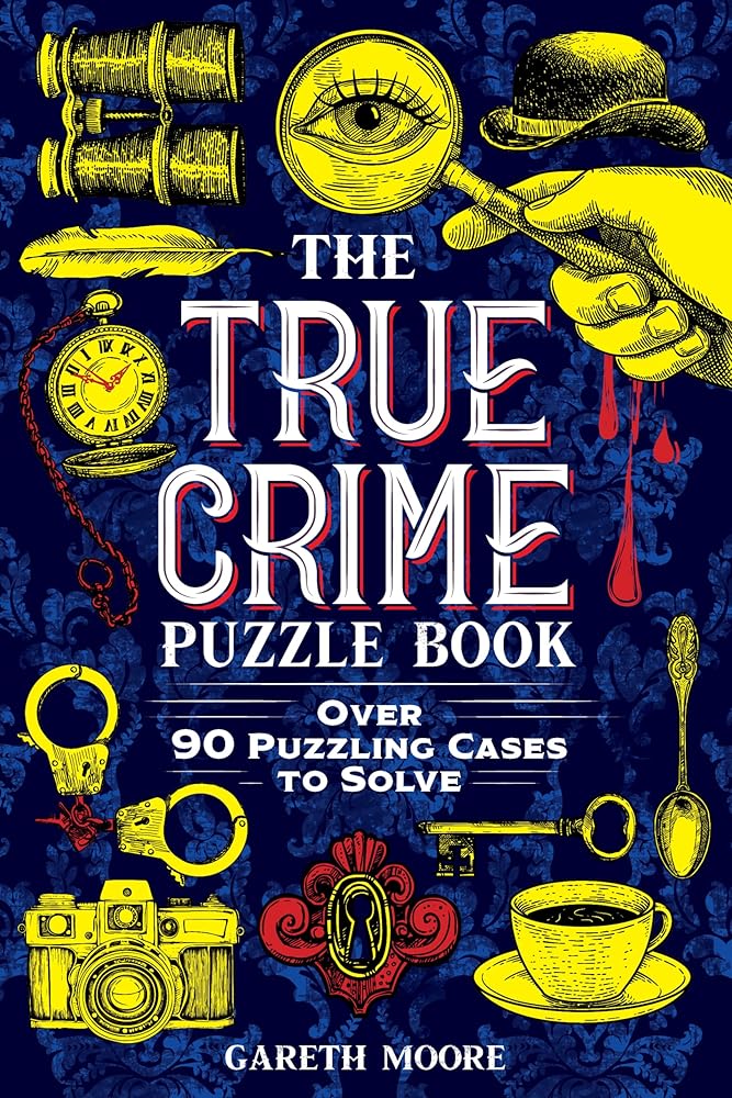 The True Crime Puzzle Book: Over 90 Puzzling Cases to Solve