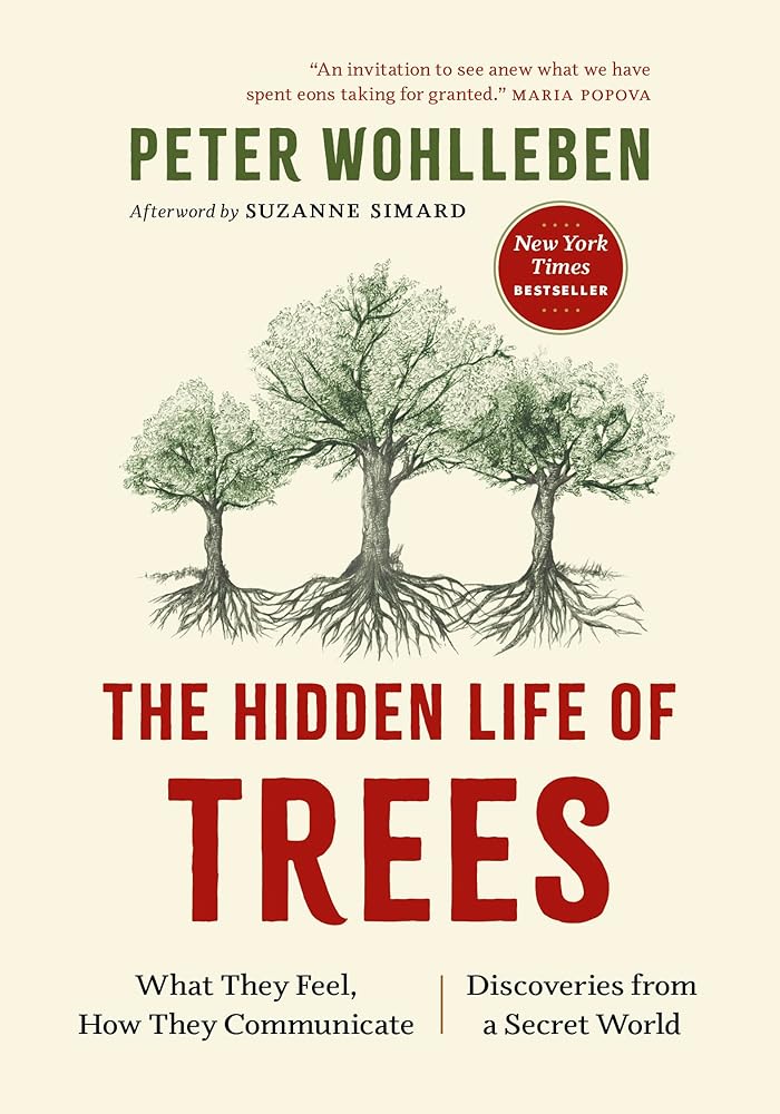The Hidden Life of Trees: What They Feel, How They Communicate―Discoveries from A Secret World (The Mysteries of Nature, 1)