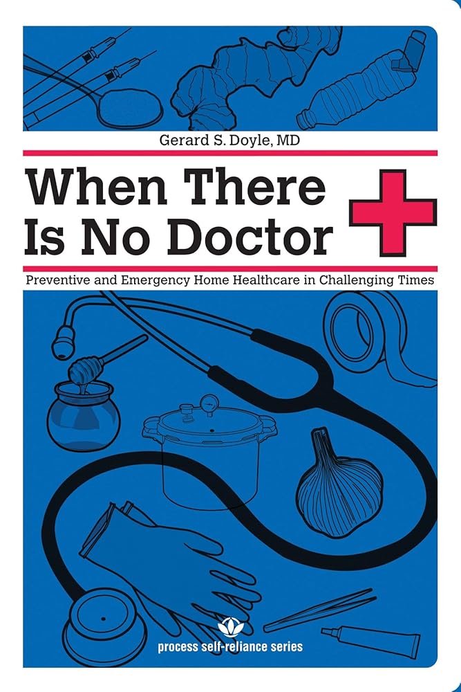 When There Is No Doctor: Preventive and Emergency Healthcare in Challenging Times (Process Self-reliance Series)