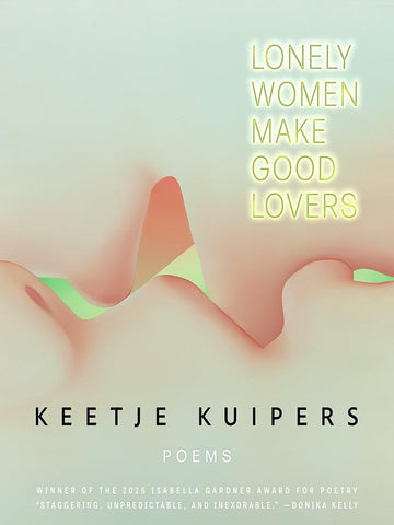 Lonely Women Make Good Lovers (American Poets Continuum, 212)
