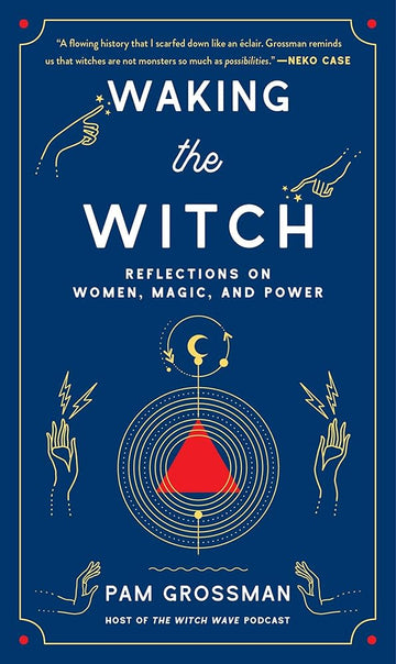 Waking the Witch: Reflections on Women, Magic, and Power