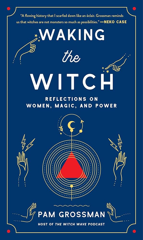 Waking the Witch: Reflections on Women, Magic, and Power