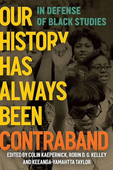 Our History Has Always Been Contraband: In Defense of Black Studies