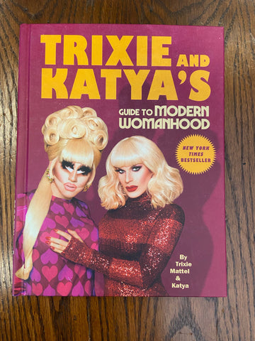 Trixie and Katya's Guide to Modern Womanhood